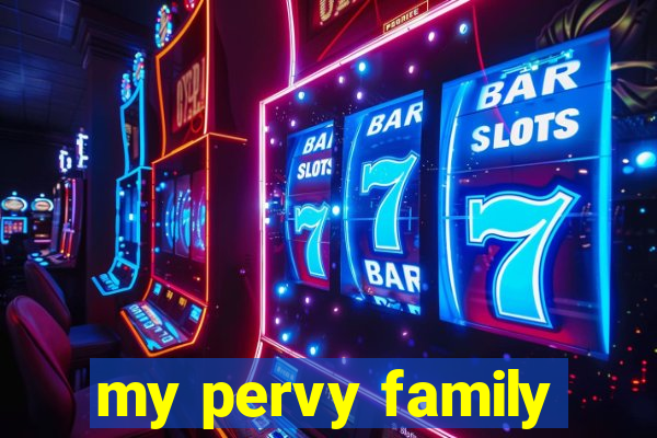 my pervy family